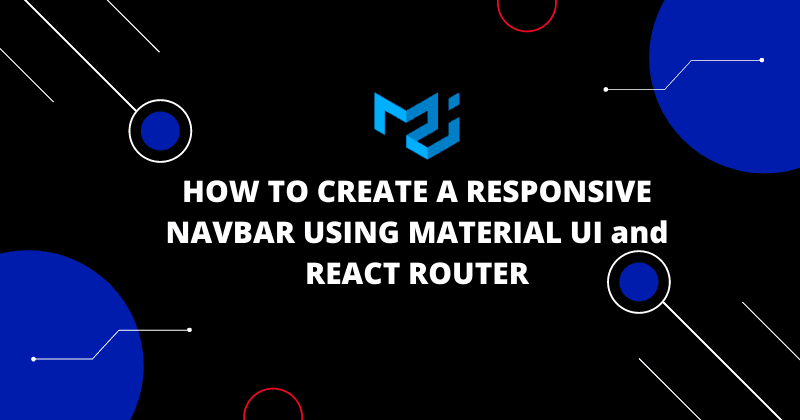 HOW TO CREATE A RESPONSIVE NAVBAR USING MATERIAL UI and REACT ROUTER